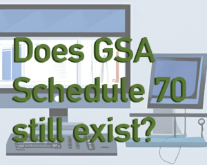 Does GSA Schedule 70 still exist?